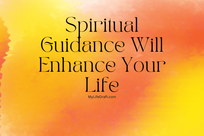 Spiritual Guidance Will Enhance Your Life