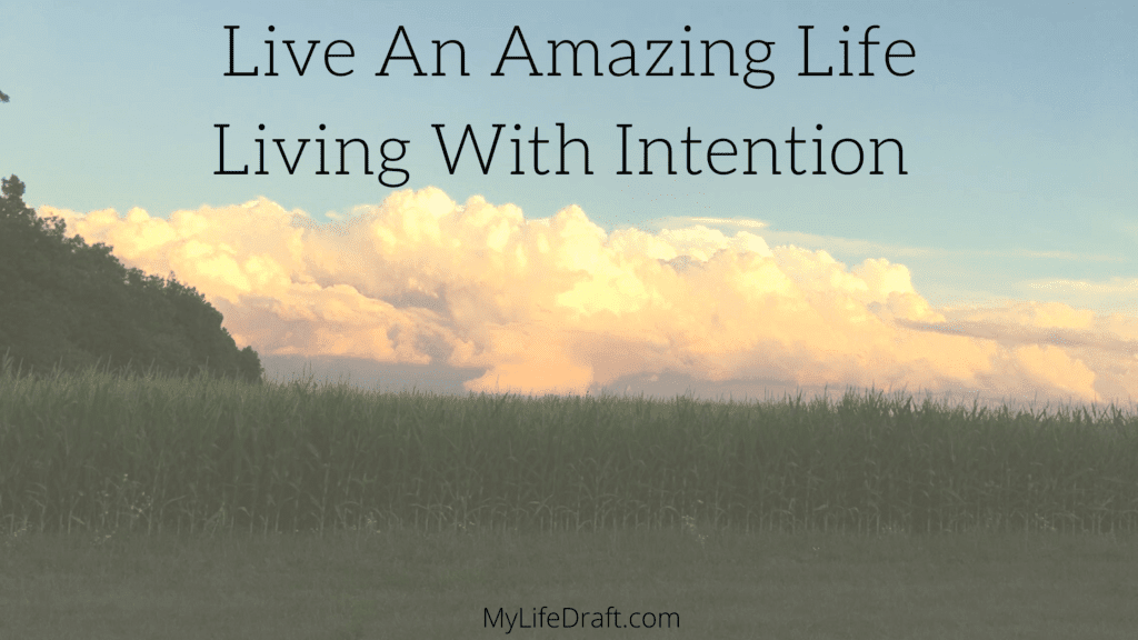 Live An Amazing Life Living With Intention 