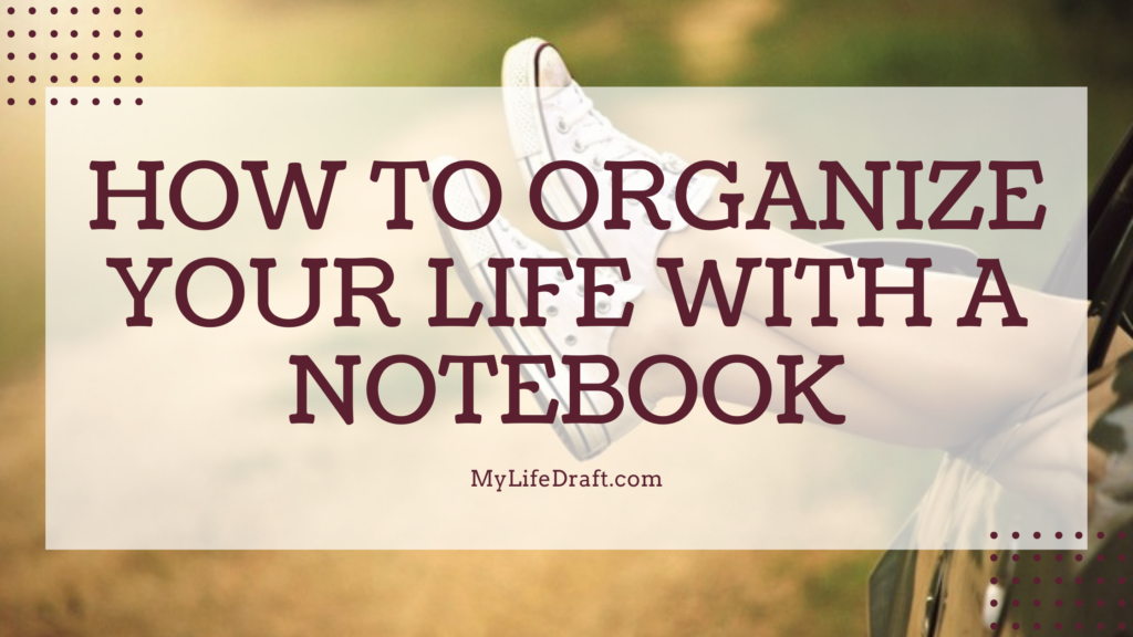 How To Organize Your Life With A Notebook