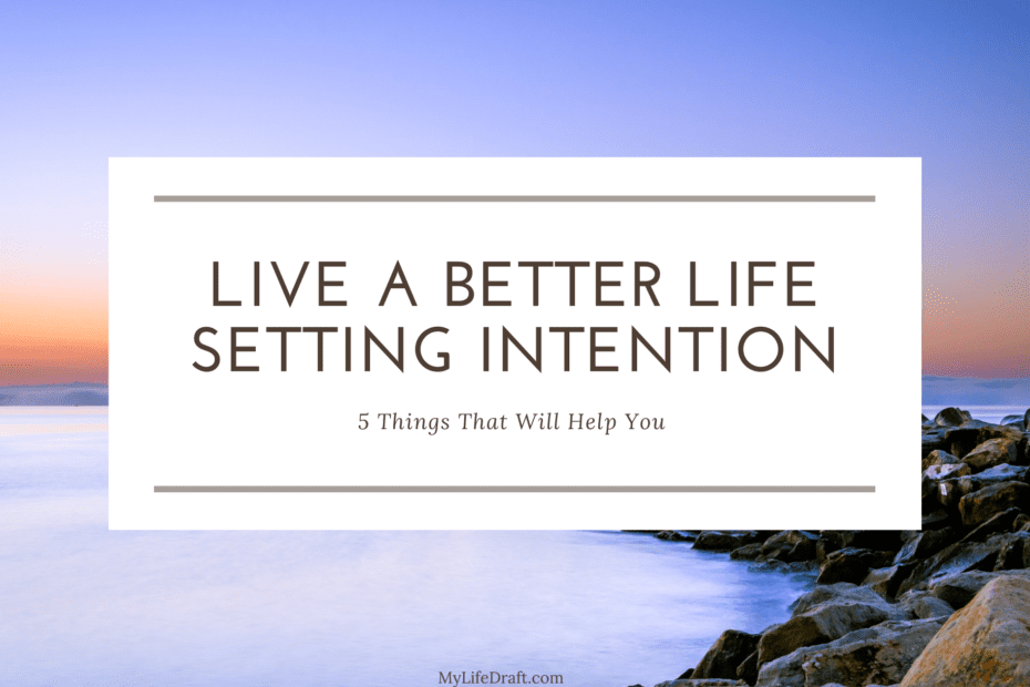  Live A Better Life Setting Intention