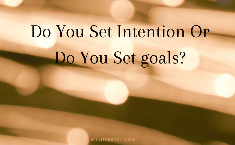 Do You Set Intentions Or Do You Set Goals?