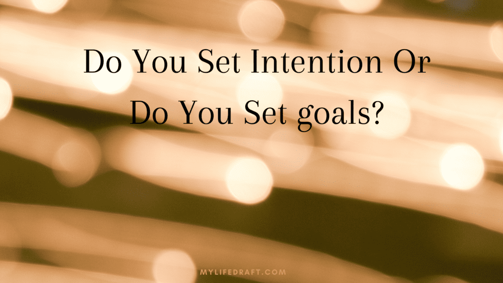 Do You Set Intentions Or Do You Set Goals?