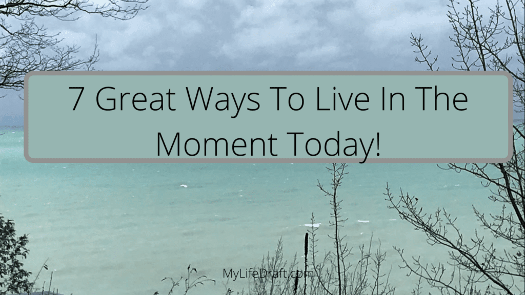 7 Great Ways To Live In The Moment