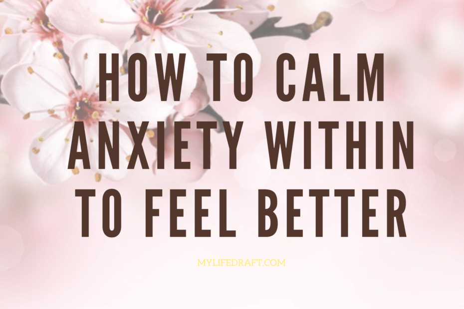 How To Calm Anxiety Within To Feel Better