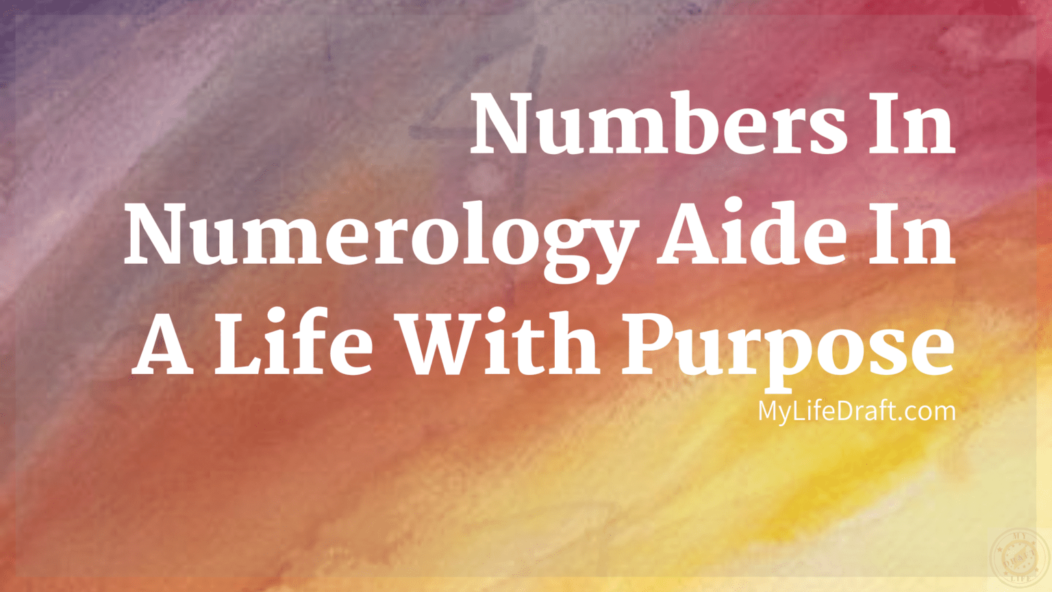 Numbers In Numerology Aid In A Life With Purpose — MyLifeDraft