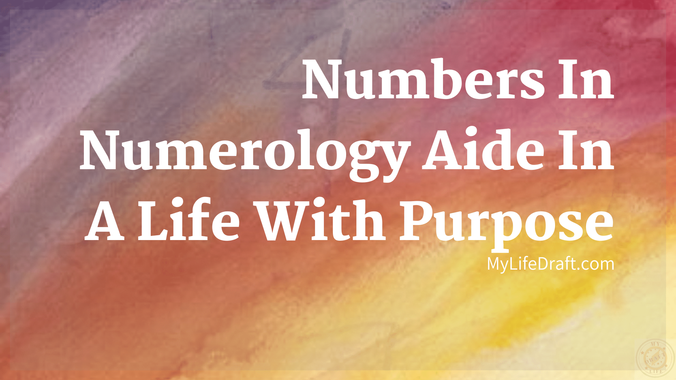 Numbers In Numerology Aide In A Life With Purpose