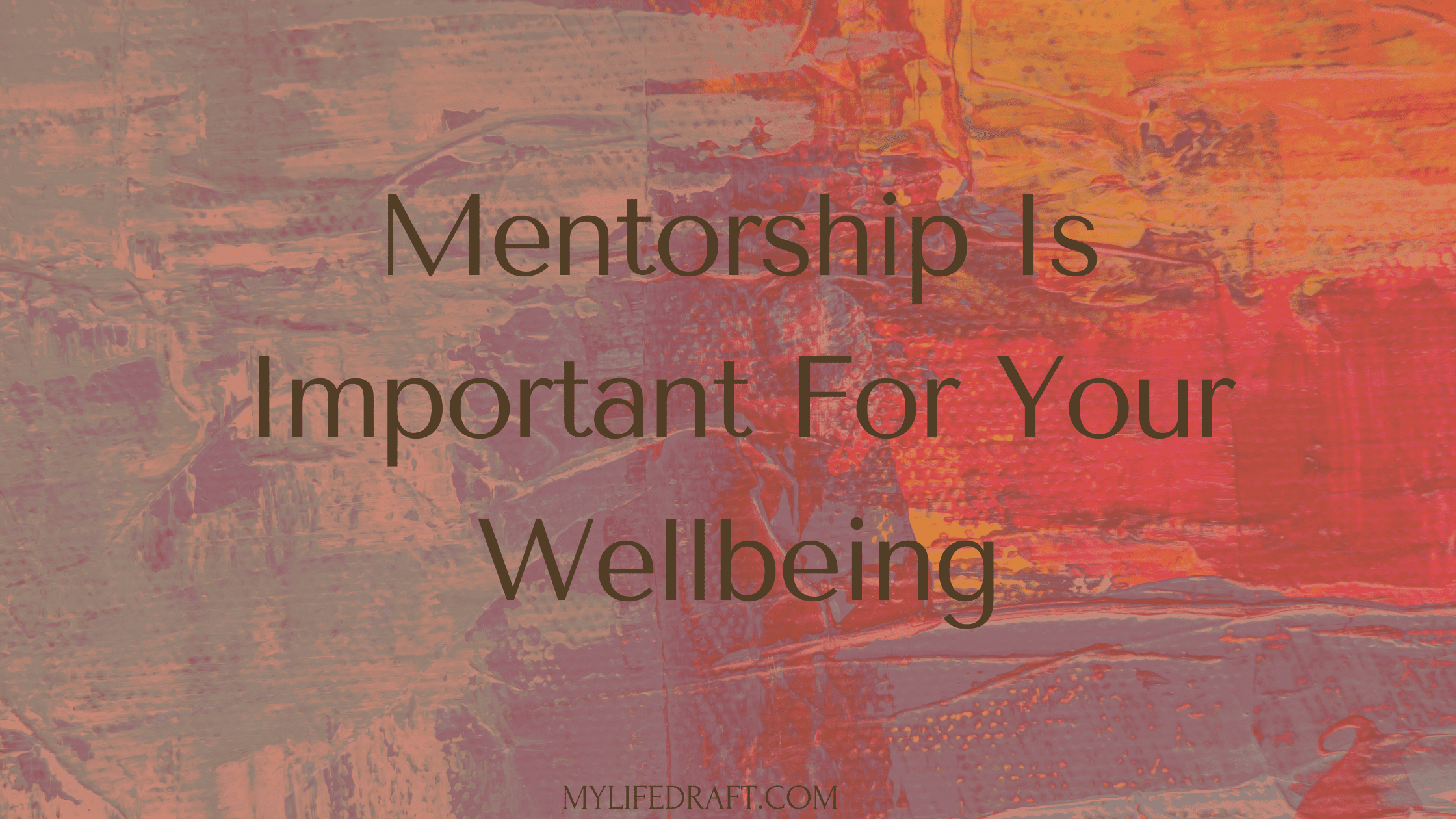 Why Mentorship Is Important For Your Wellbeing