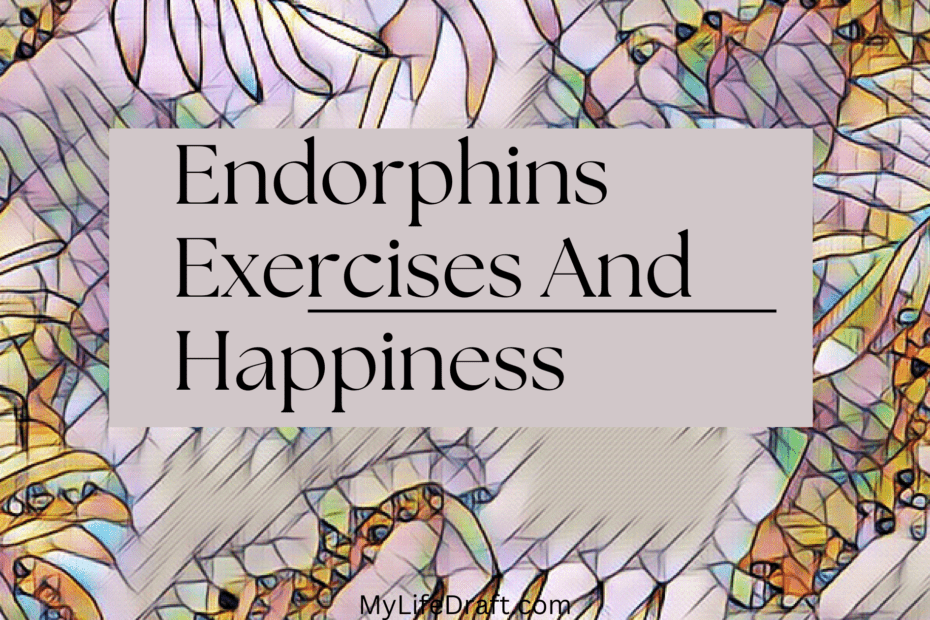 Endorphins Exercises And Happiness