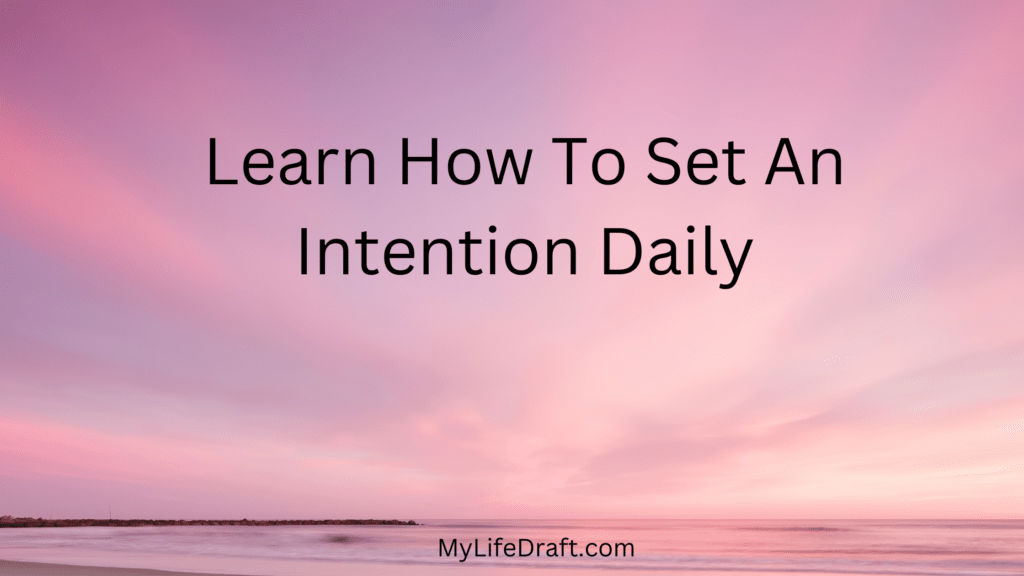 Learn How To Set An Intention Daily