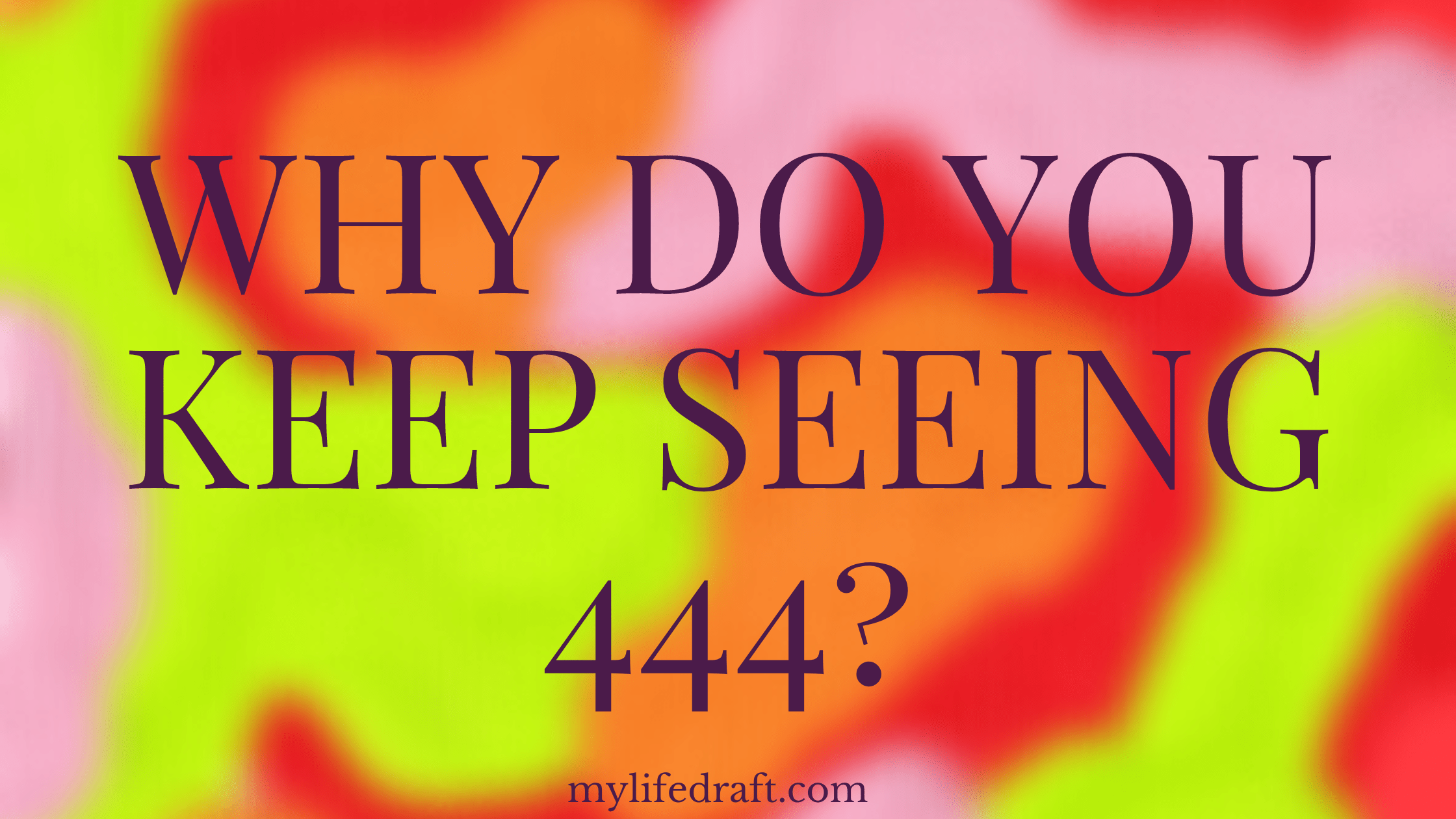 Why Do You Keep Seeing 444?