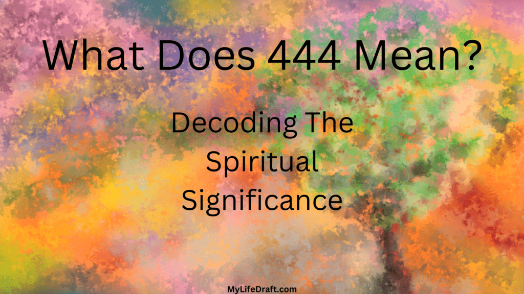 What Does 444 Mean? — MyLifeDraft