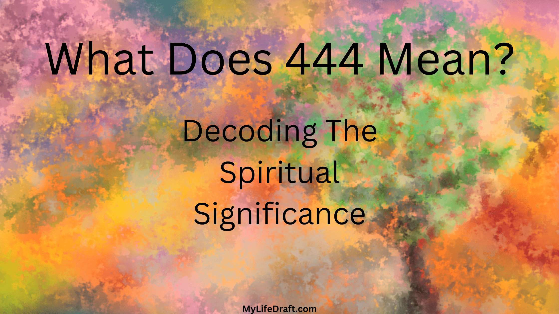 What Does 444 'Mean? Decoding the Spiritual Significance
