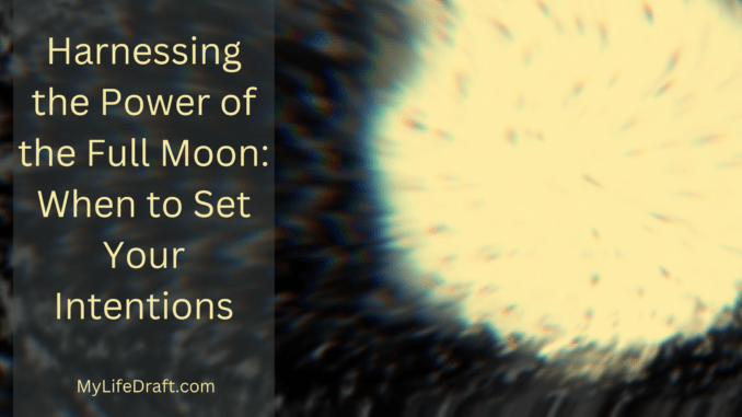 Harnessing the Power of the Full Moon: When to Set Your Intentions