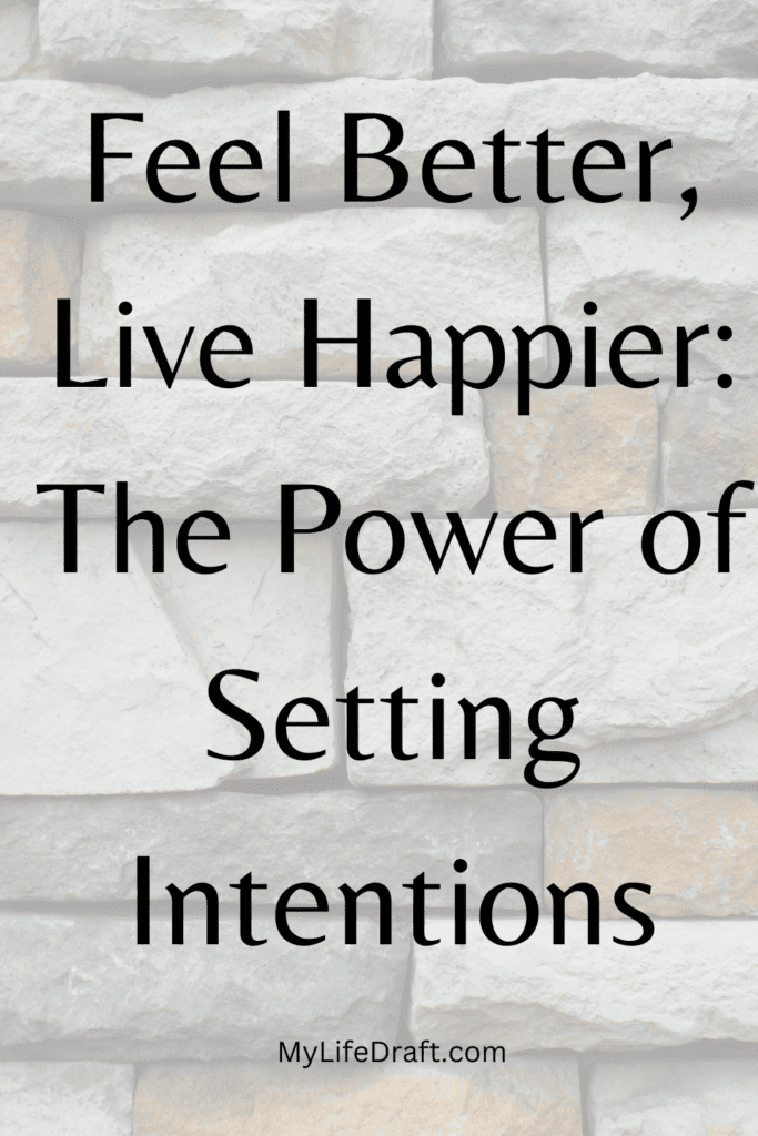 Feel Better, Live Happier: The Power of Setting Intentions