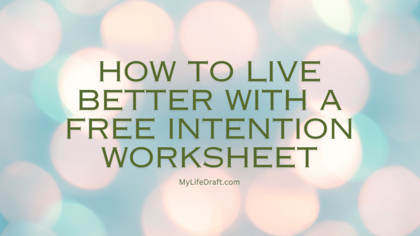 How To Live Better With A Free Intention Worksheet