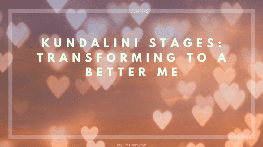 Kundalini Stages: Transforming to a Better Me