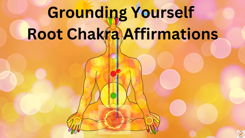 Grounding Yourself: Root Chakra Affirmations