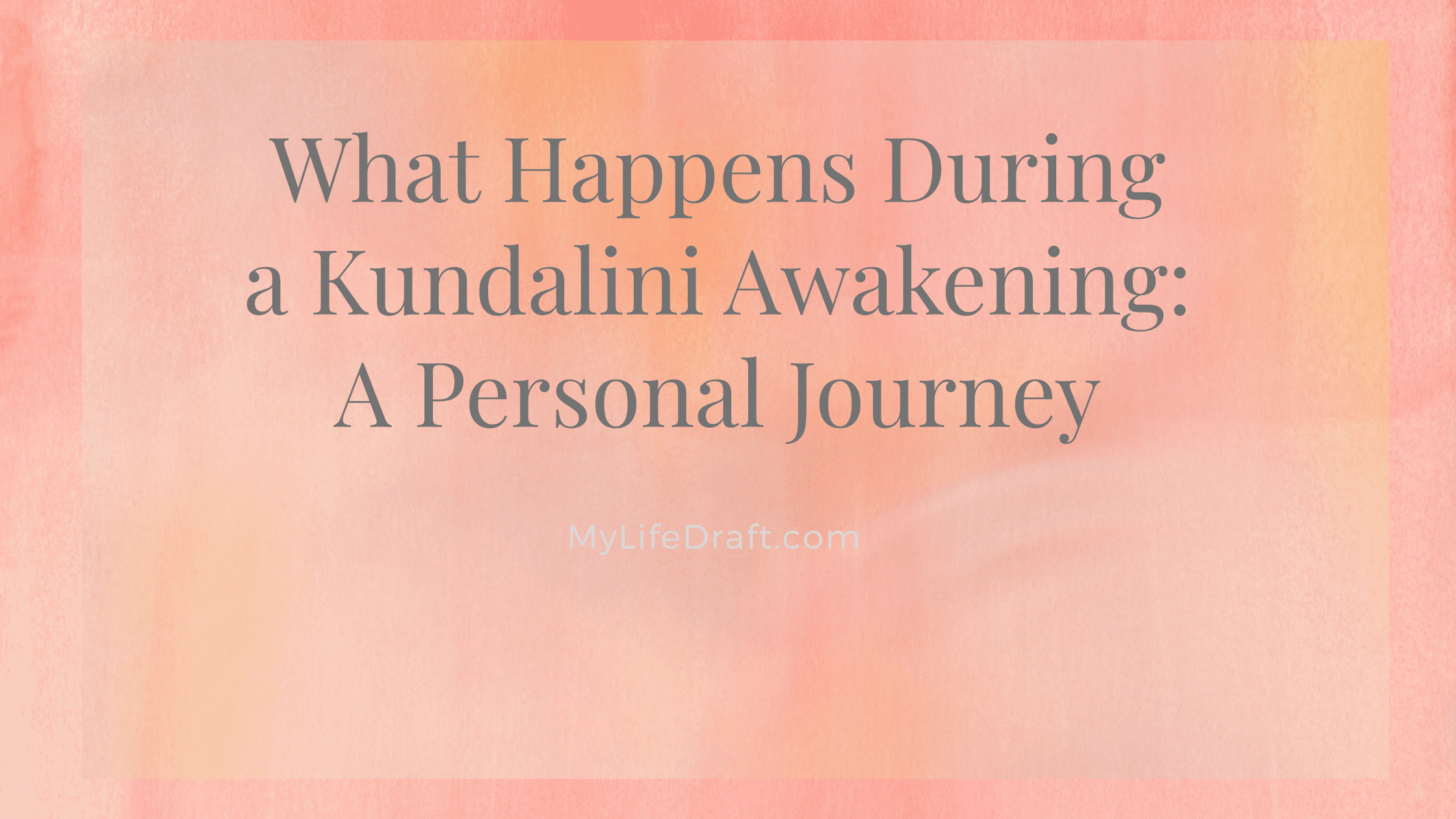 What Happens During a Kundalini Awakening: A Personal Journey