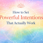 How to Set Powerful Intentions That Actually Work