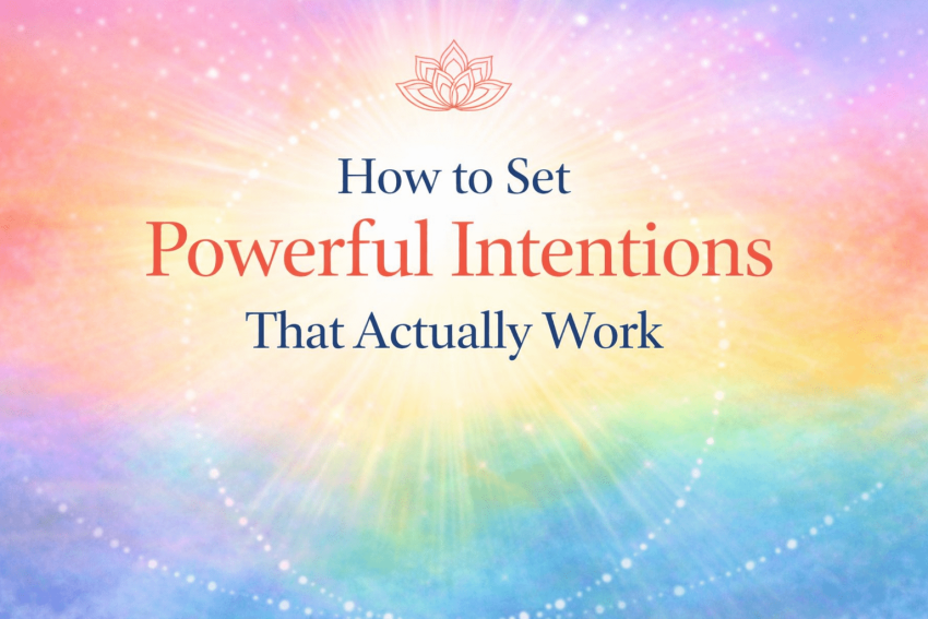 How to Set Powerful Intentions That Actually Work